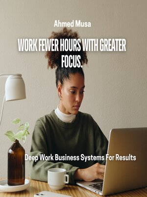 cover image of Work Fewer Hours With Greater Focus